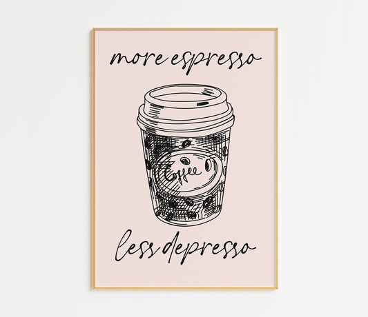 More Espresso Less Depresso Print