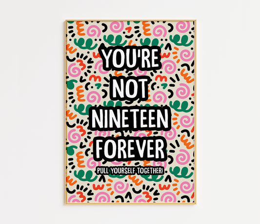 You're Not Nineteen Forever Print