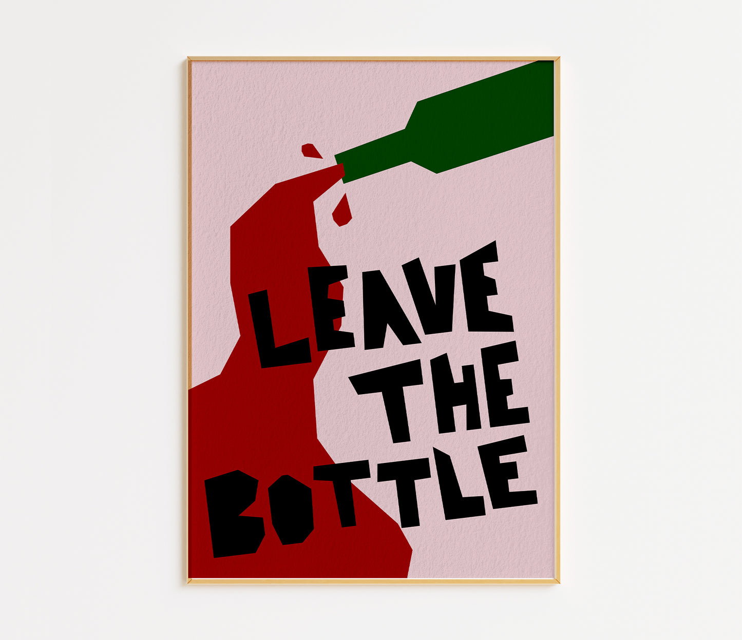 Leave The Bottle Print