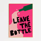 Leave The Bottle Print