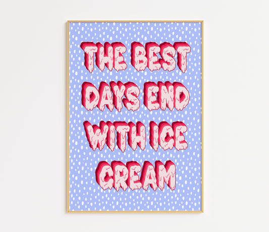 The Best Days End With Ice Cream Print