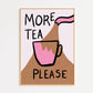 More Tea Please Print